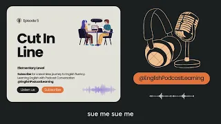 Learning English with Podcast Conversation | Elementary | Episode 5. Cut In Line