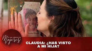 Claudia: ¿Has visto a mi hija? | Lo Que Callamos Las Mujeres | Nueva Temporada