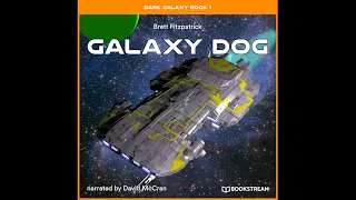 Dark Galaxy Book 1: Galaxy Dog  – Brett Fitzpatrick (Full Sci-Fi Audiobook)