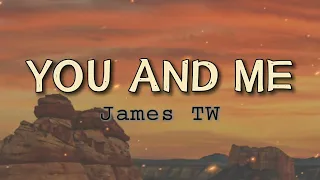 You And Me | Lyrics | James TW