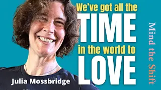 Julia Mossbridge:  Boundless Time Opens Love