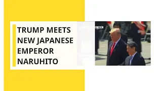 Trump meets new Japanese emperor in ceremonial highlight of state visit