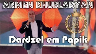 Armen Khublaryan -  Dardzel em papik