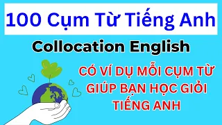 100 cụm từ tiếng Anh collocation có ví dụ - Cách tự học tiếng Anh áp dụng cho mọi người