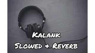 Kalank Title Track [Slowed + Reverb] - Arijit Singh | SickDude 2.0