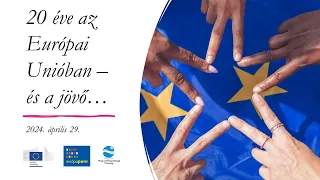 20 éve az Európai Unióban – és a jövő… Április 29. (előadások)