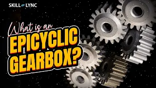 What is an Epicyclic Gearbox? | Skill-Lync