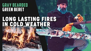 Building Long Fires in Cold Weather | Gray Bearded Green Beret