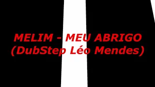 MELIM - MEU ABRIGO (DubStep Léo Mendes) #MELIM #MELIMMEUABRIGO #MEUABRIGO #REMIX #RAP #TRAP #DUBSTEP