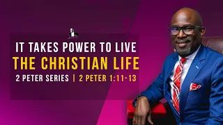 It Takes Power To Live The Christian Life : 2 Peter 1:11-13 | David Antwi