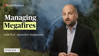 Ep3: How can we manage megafires? | MasterScience | Prof. Voulgarakis