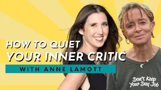 How to Quiet Your Inner Critic & Stop Procrastinating on Your Dreams - Anne Lamott