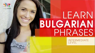 Learn Bulgarian Phrases -Intermediate Level! Learn important Bulgarian words, phrases & grammar-fast