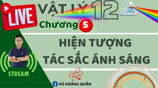 Vật Lý 12 _ Chương 5_Chủ Đề: Tán Sắc Ánh Sáng II Lý Thầy Quân