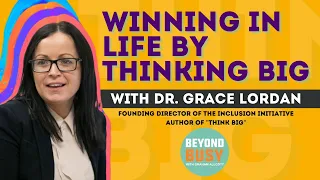 Winning in Life by Thinking Big with Dr. Grace Lordan