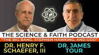 The Science & Faith Podcast - James Tour and Fritz Schaefer: The Big Bang, Stephen Hawking, and God