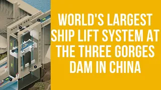 China's World Largest Ship lift system 3 Gorges Dam