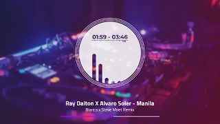 Ray Dalton X Alvaro Soler - Manila (Bianca x Steve Moet Remix)