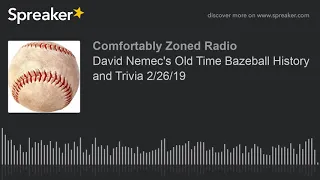 David Nemec's Old Time Bazeball History and Trivia 2/26/19