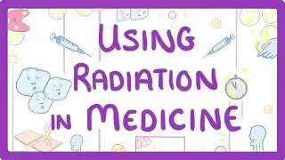 GCSE Physics - Using Radiation in Medicine #37