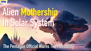 [News] Alien Mothership and Probes | Harvard, Pentagon Official Raise Possibility