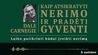 KAIP ATSIKRATYTI NERIMO IR PRADĖTI GYVENTI. Dale Carnegie audioknyga | Audioteka.lt