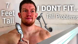 TALL PROBLEMS, HOW DOES A 7 FOOT GUY SHOWER??!!