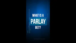 What’s A Parlay Bet?