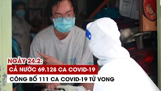 Ngày 24/2: Cả nước 69.128 ca Covid-19, 19.062 ca khỏi | Hà Nội 8.864 ca | TP.HCM 2.466 ca