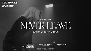 Red Rocks Worship - Never Leave (Official Lyric Video)