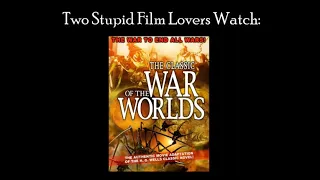 Two Stupid Film Lovers Watch: The Classic War of the Worlds