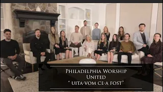 "UITA-VOM CE-A FOST AICI"-PHILADELPHIA WORSHIP UNITED #LAUDASIINCHINARE #MUZICACRESTINA #CANTARI