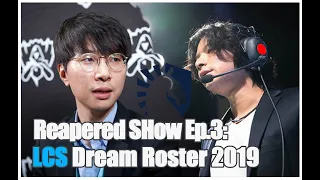 Reapered Show Ep.3 - C9 Reapered, TL Cain picked The LCS Dream Roster 2019