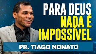PARA DEUS NADA É IMPOSSÍVEL - Pr. Tiago Nonato - IMPACTANTE