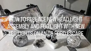 HOW TO REPLACE NEW HEAD LIGHT ASSEMBLY AND FOG LIGHT WITH NEW LED LIGHTS ON AN 08 FORD ESCAPE