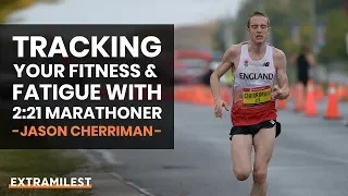 Tracking Your Fitness and Fatigue with 2:21 Marathoner Jason Cherriman