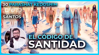 EL CÓDIGO DE SANTIDAD | #30 PARASHAT KEDOSHIM  (SANTOS)