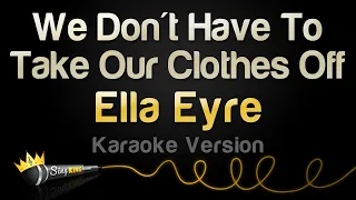 Ella Eyre - We Don't Have To Take Our Clothes Off (Karaoke Version)