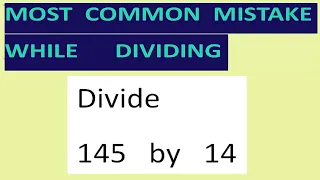 Divide   145   by   14   Most common mistake   while dividing