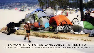 LA Forces Landlords To Rent To Convicted Criminals And Professional Tenants