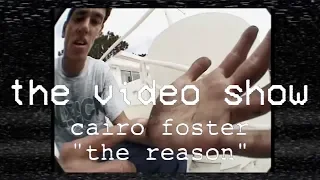 The Video Show | Cairo Foster | The Reason | TransWorld Skateboarding | S1 E1