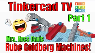 Rube Goldberg Machines: Mrs. Ross Davis' Tinkercad Sim Lab