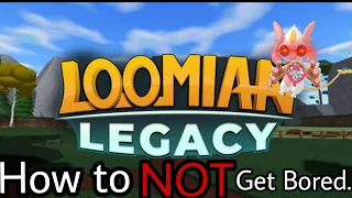 How to NOT get bored playing Loomian Legacy..