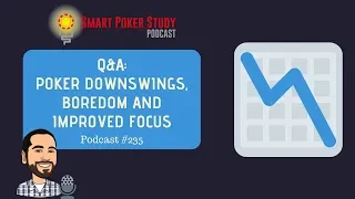 Poker Downswings, Boredom and Improved Focus | Q&A #235