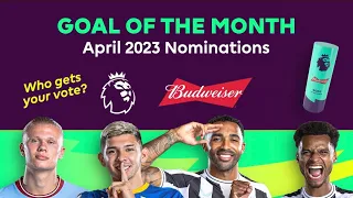 PL Budweiser Goal of the Month April 2023 nominees | Who’s your pick? | KIEA Sports+