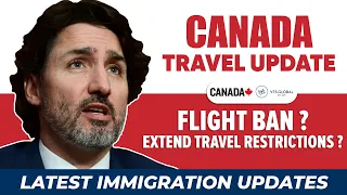 Canada Travel Update : Flight Ban ? Extend Travel Restrictions ? | IRCC | Canada Immigration News