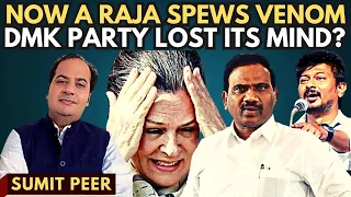 Sumit Peer • After Udhayanidhi now A Raja of 2G fame spews venom • DMK Party Losing its Mind?