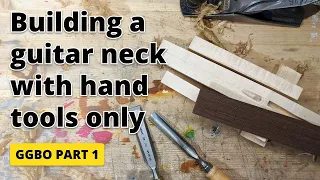 How I build a guitar neck using hand tools only - GGBO 2021 - Part 1