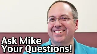 Ask Mike Your Questions!