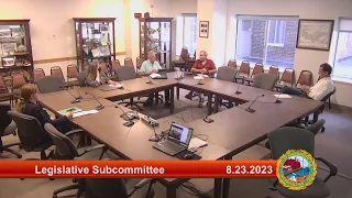 8.23.2023 Legislative Subcommittee